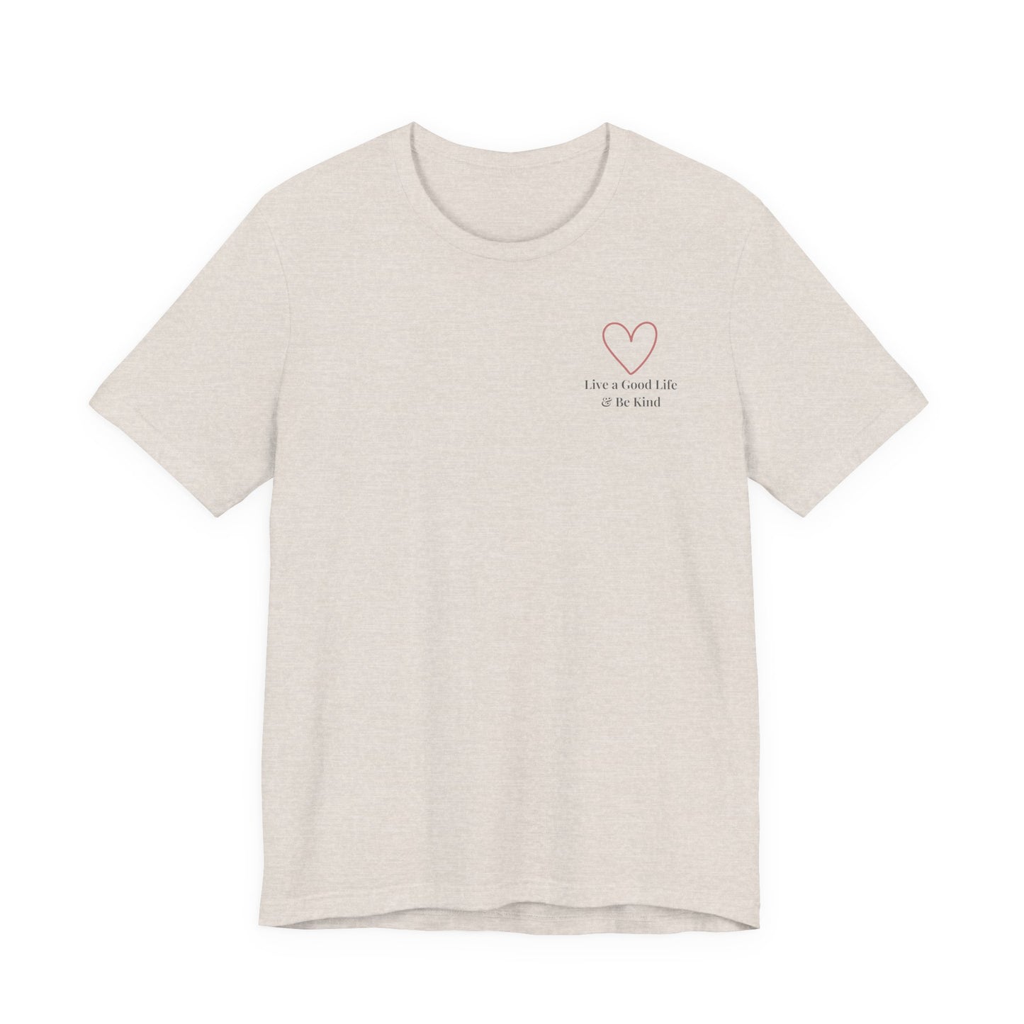 Live a Good Life & Be Kind Tee — Heart Graphic Inspirational T-Shirt