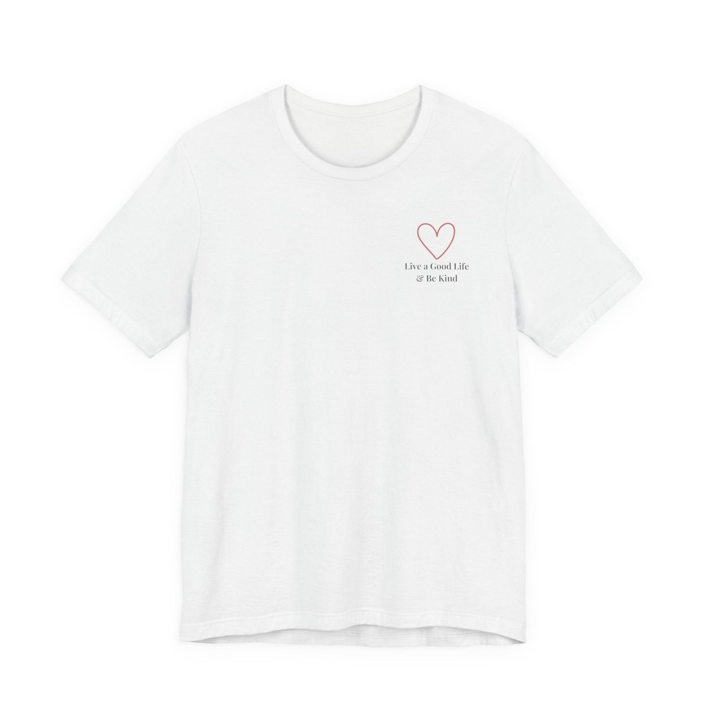 Live a Good Life & Be Kind Tee — Heart Graphic Inspirational T-Shirt